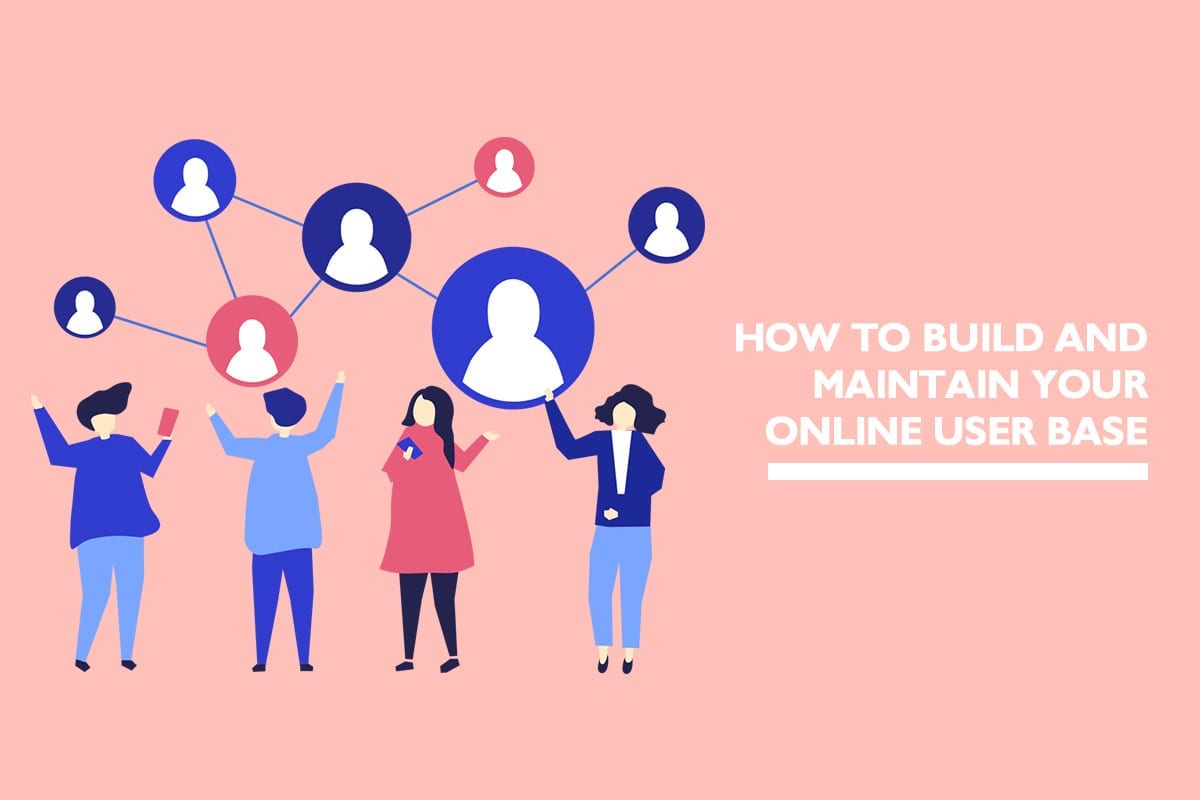How to build and maintain your online user base