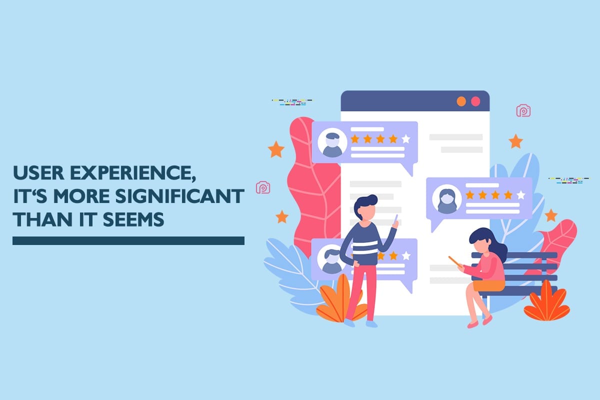 User experience, it’s more significant than it seems