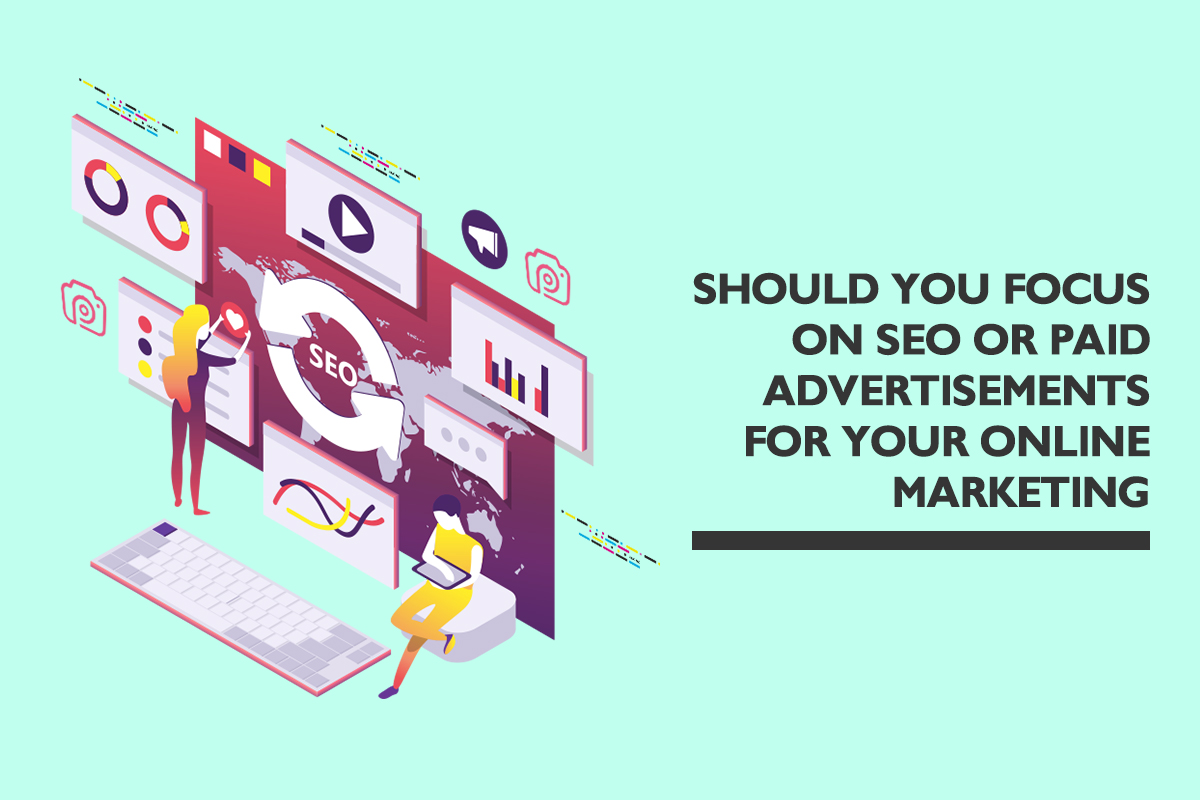 Should you focus on SEO or paid advertisements for your online marketing