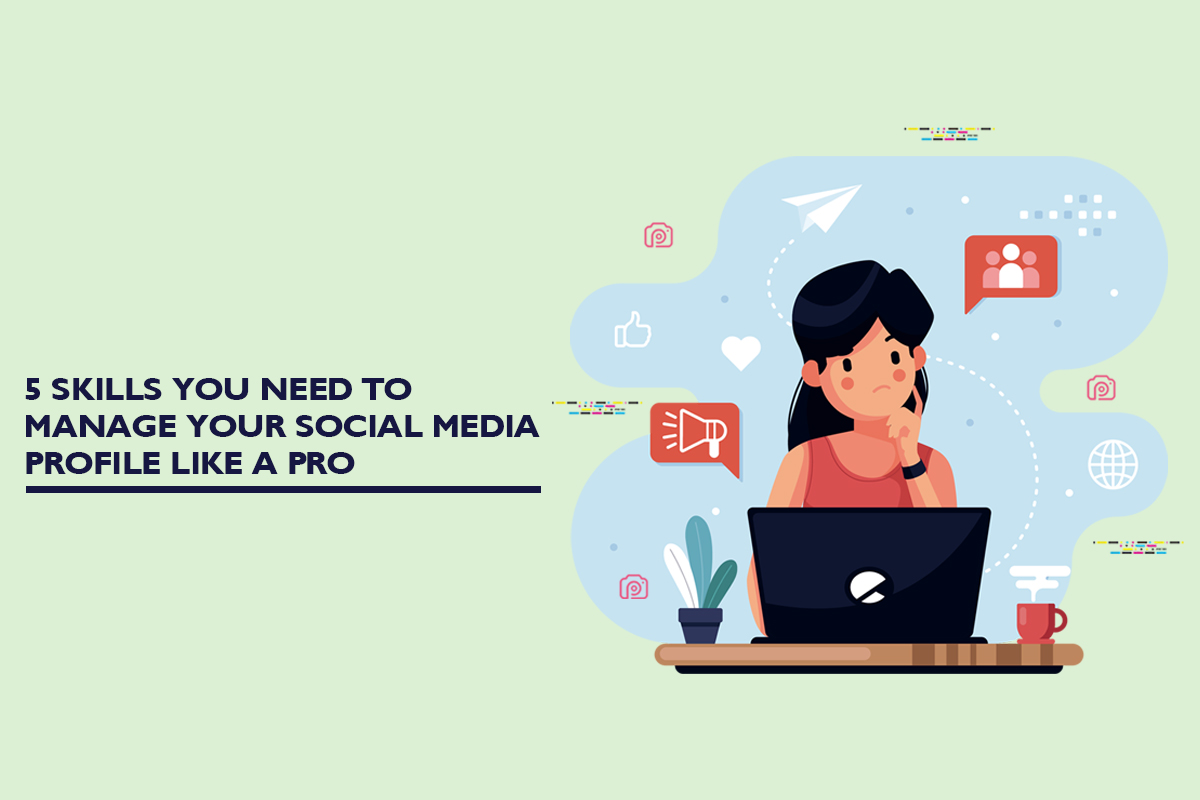 5 skills you need to manage your social media profile like a pro