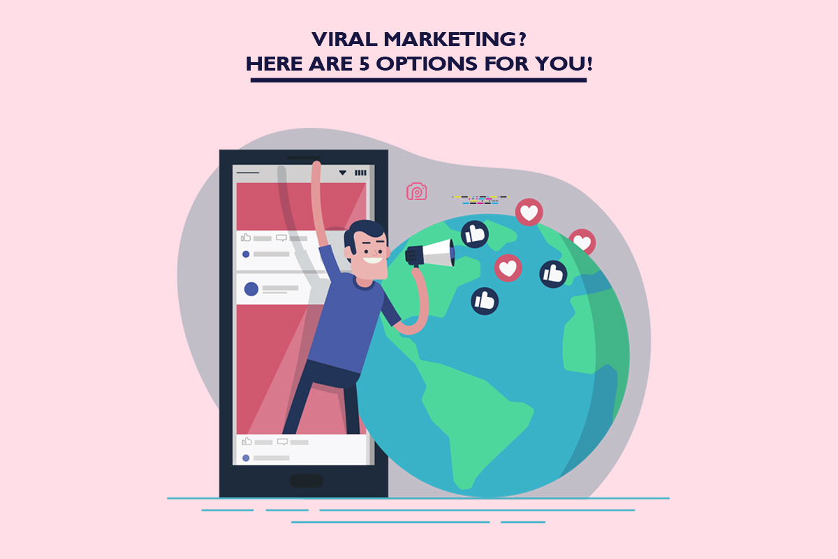Viral marketing? Here are 5 options for you!