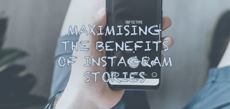 Maximising the benefits of Instagram stories