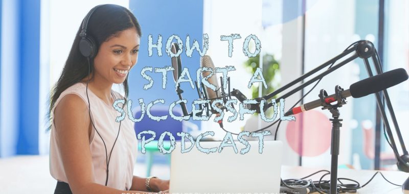 How to start a successful podcast